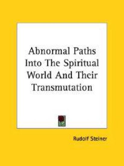 Abnormal Paths into the Spiritual World and Their Transmutation