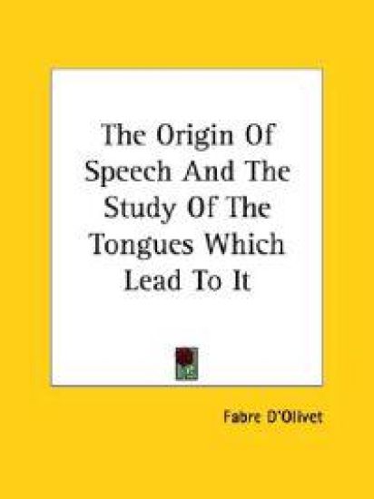The Origin of Speech and the Study of the Tongues Which Lead to It