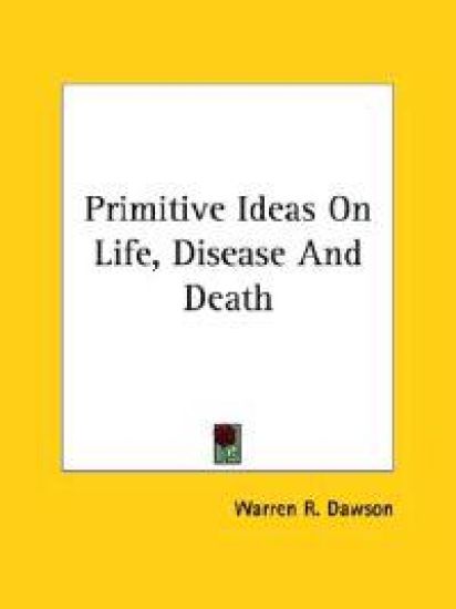 Primitive Ideas on Life, Disease and Death