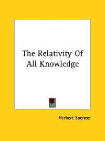 The Relativity of All Knowledge