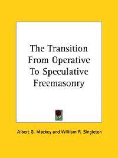 The Transition from Operative to Speculative Freemasonry