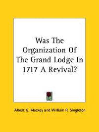 Was the Organization of the Grand Lodge in 1717 a Revival?