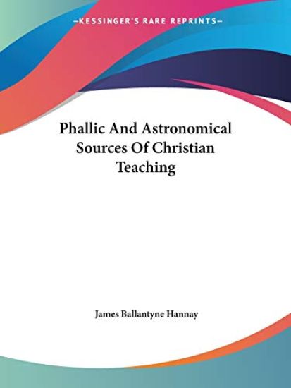 Phallic and Astronomical Sources of Christian Teaching