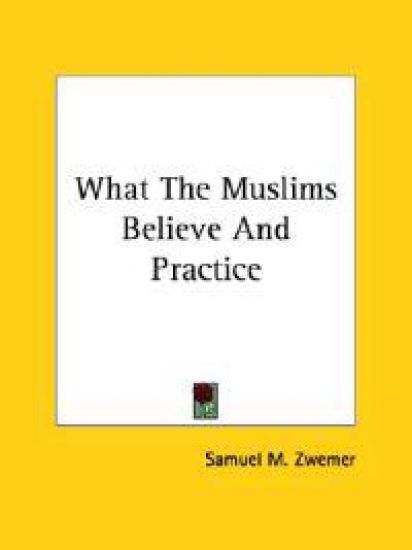 What the Muslims Believe and Practice