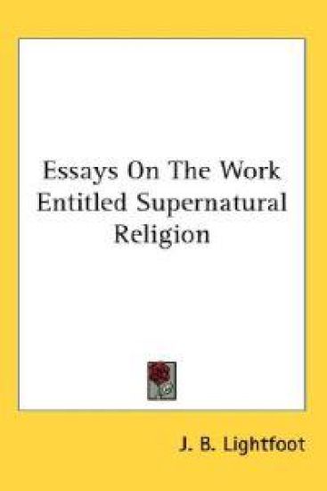Essays on the Work Entitled Supernatural Religion