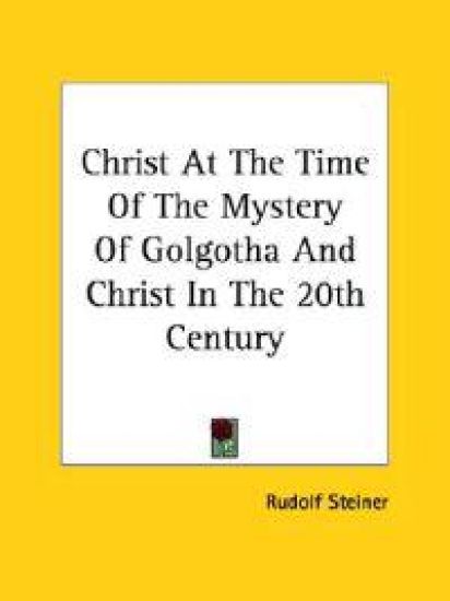 Christ at the Time of the Mystery of Golgotha and Christ in the 20th Century