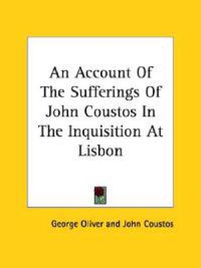 An Account of the Sufferings of John Coustos in the Inquisition at Lisbon