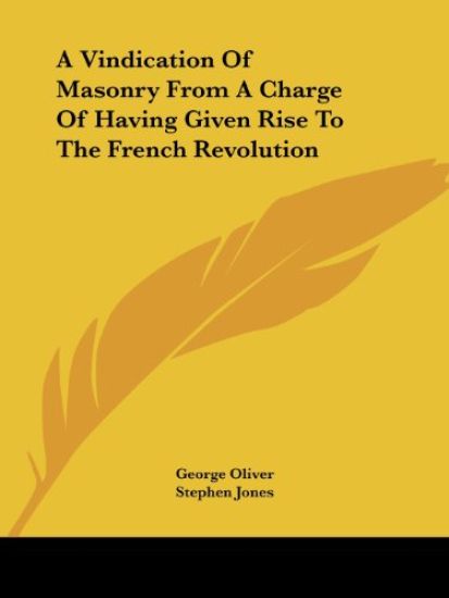A Vindication of Masonry from a Charge of Having Given Rise to the French Revolution
