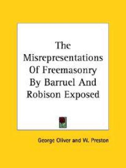 The Misrepresentations of Freemasonry by Barruel and Robison Exposed