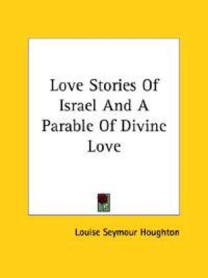 Love Stories of Israel and a Parable of Divine Love