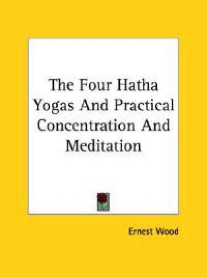 The Four Hatha Yogas and Practical Concentration and Meditation