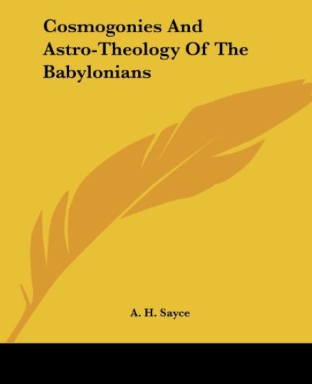 Cosmogonies and Astro-theology of the Babylonians