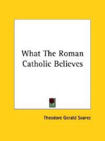 What the Roman Catholic Believes