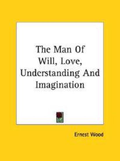 The Man of Will, Love, Understanding and Imagination