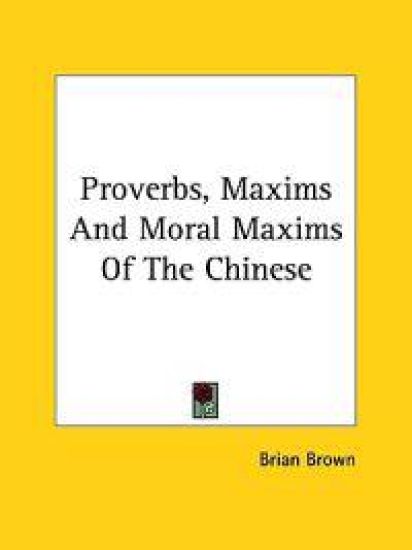 Proverbs, Maxims and Moral Maxims of the Chinese