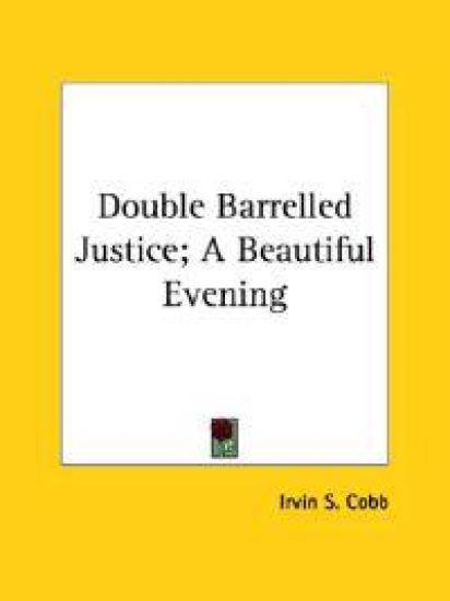 Double Barrelled Justice; a Beautiful Evening