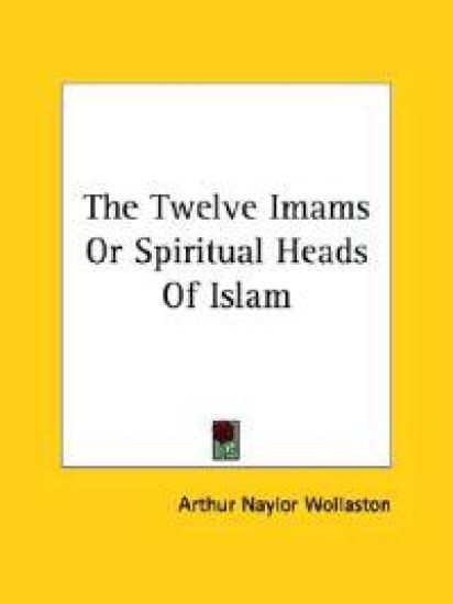 The Twelve Imams or Spiritual Heads of Islam
