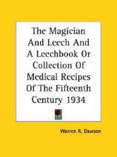The Magician and Leech and a Leechbook or Collection of Medical Recipes of the Fifteenth Century 1934
