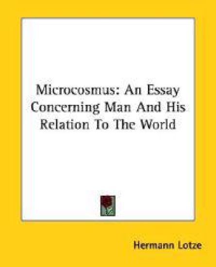 Microcosmus: an Essay Concerning Man And