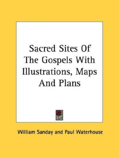 Sacred Sites of the Gospels With Illustrations, Maps and Plans