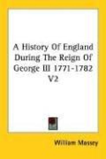 History Of England During The Reign Of George III 1771-1782 V2