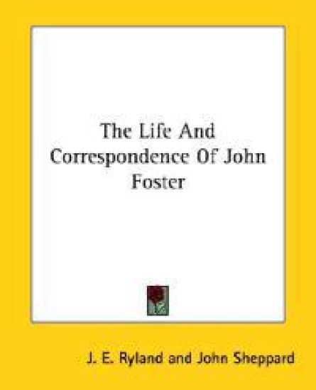 The Life And Correspondence of John Fost