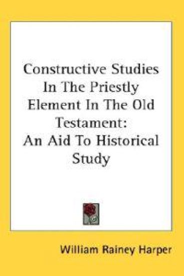 Constructive Studies in the Priestly Element in the Old Testament