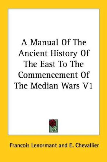 A Manual of the Ancient History of the East to the Commencement of the Median Wars