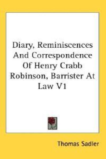 Diary, Reminiscences and Correspondence of Henry Crabb Robinson, Barrister at Law