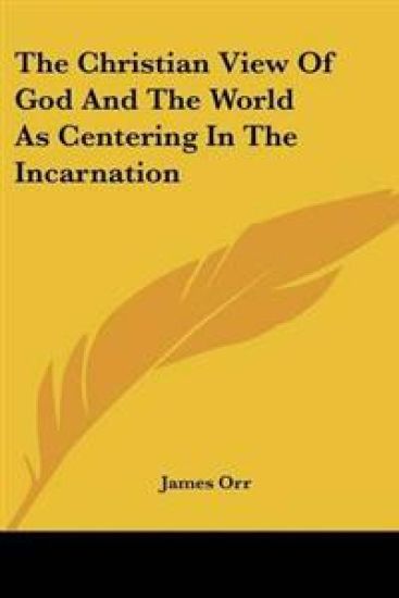 Christian View Of God And The World As Centering In The Incarnation