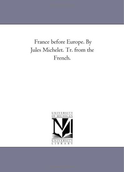 France Before Europe. by Jules Michelet. Tr. From the French.