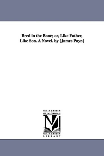 Bred in the Bone; or, Like Father, Like Son. A Novel. by [James Payn] – James Payn, kirjan kansikuva