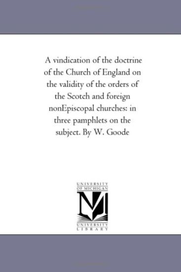 A Vindication of the Doctrine of the Church of England On the Validity of the orders of the Scotch and Foreign Non-Episcopal Churches