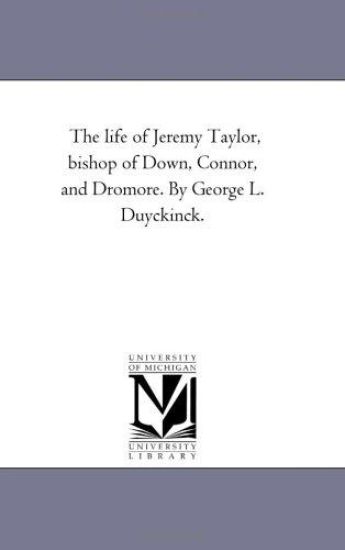 The Life of Jeremy Taylor, Bishop of Down, Connor, and Dromore. by George L. Duyckinck.