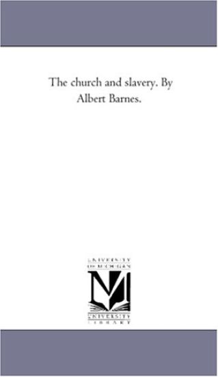The Church and Slavery. by Albert Barnes.