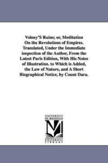 Volney's Ruins; Or, Meditation on the Revolutions of Empires. Translated, Under the Immediate Inspection of the Author, from the Latest Paris Edition,