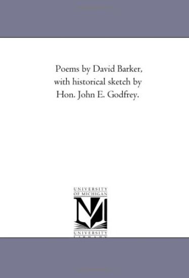 Poems by David Barker, With Historical Sketch by Hon. John E. Godfrey.