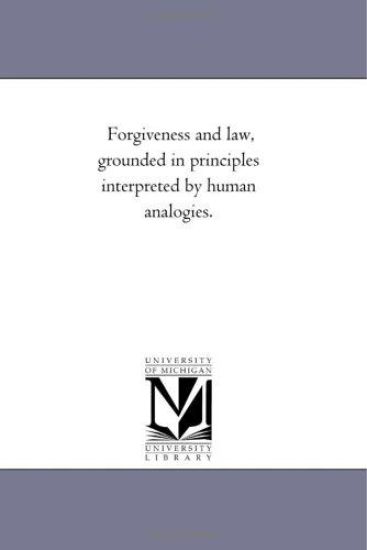 Forgiveness and Law, Grounded in Principles interpreted by Human Analogies.