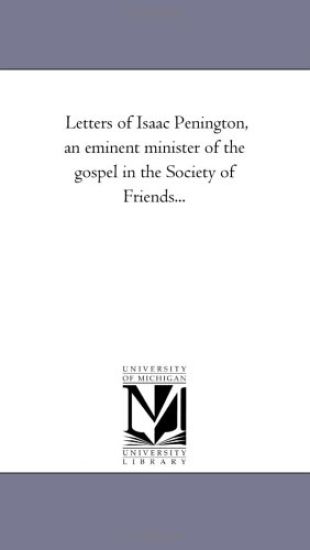 Letters of Isaac Penington, an Eminent Minister of the Gospel in the Society of Friendsavol. 2