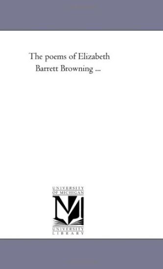 The Poems of Elizabeth Barrett Browning ...