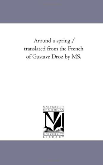 Around A Spring / Translated From the French of Gustave Droz by Ms.