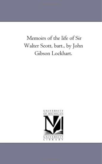 Memoirs of the Life of Sir Walter Scott, Bart., by John Gibson Lockhart.Vol. 1