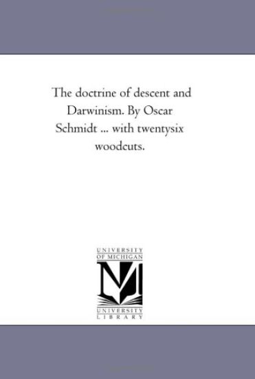 The Doctrine of Descent and Darwinism. by Oscar Schmidt ... with Twenty-Six Woodcuts.