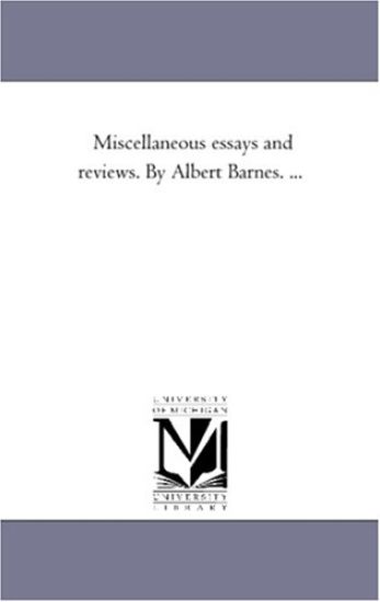Miscellaneous Essays and Reviews. by Albert Barnes. ...Vol. 1