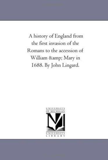 A History of England From the First invasion of the Romans to the Accession of William and Mary in 1688. by John Lingard. Vol. 2