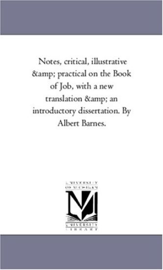 Notes, Critical, Illustrative and Practical On the Book of Job, With A New Translation and An introductory Dissertation. Vol. 2 by Albert Barnes.