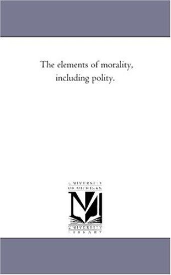 The Elements of Morality, including Polity. Vol. 1