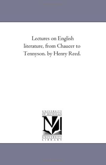 Lectures On English Literature, From Chaucer to Tennyson. by Henry Reed.