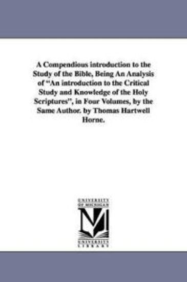 A Compendious Introduction to the Study of the Bible, Being an Analysis of an Introduction to the Critical Study and Knowledge of the Holy Scripture