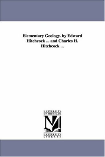 Elementary Geology. by Edward Hitchcock ... and Charles H. Hitchcock ...